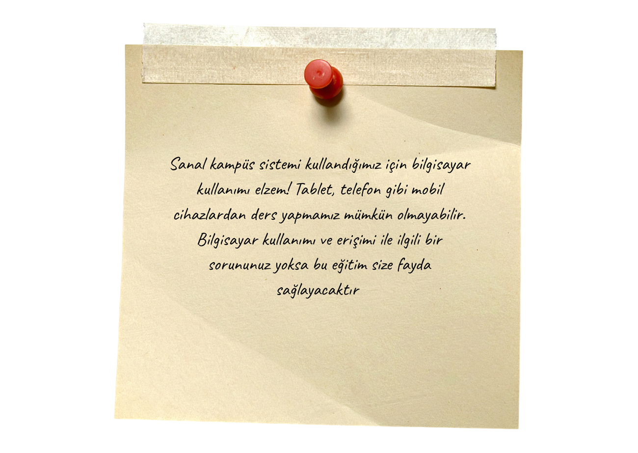Sanal kampüs sistemi kullandığımız için bilgisayar kullanımı elzemdir.